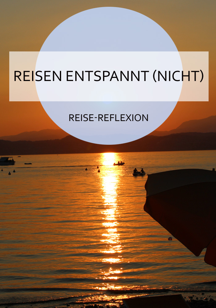 Entspannt Reisen oder nicht? Alles eine Sache der Definition! #reisepsychologie #reflexion #urlaub #reisen #erholung #entspannung #reiseblog