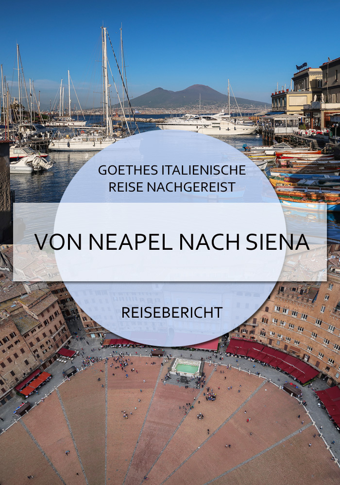Goethes italienische Reise nachgereist- Von Neapel nach Siena #goethe #italienischereise #neapel #rom #viterbo #siena #pompeji #italien #lazio #blog #reisen