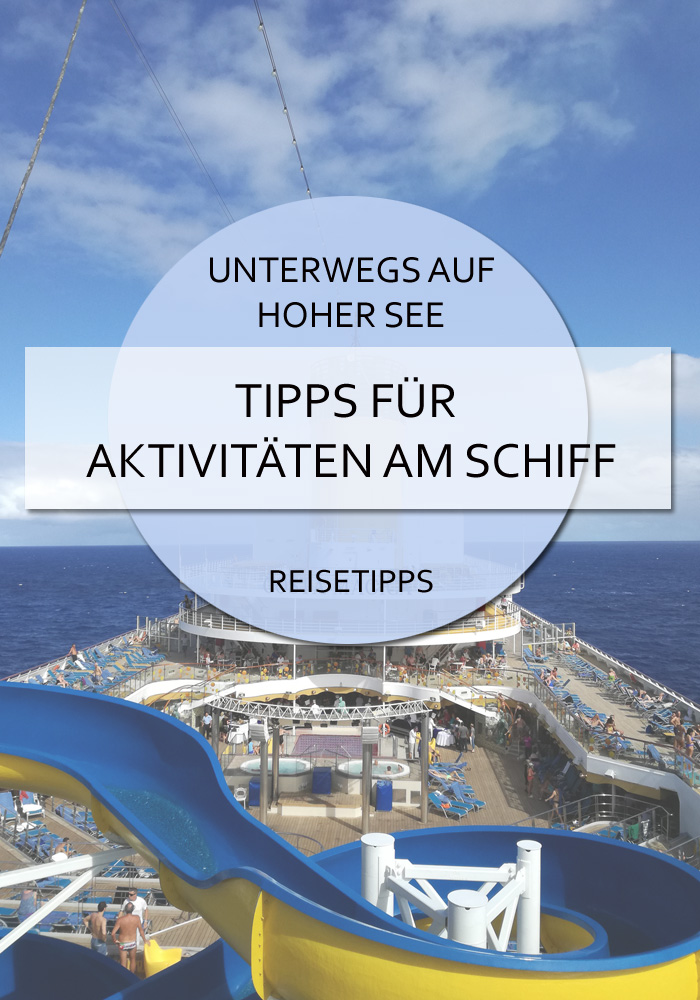 Unterwegs auf hoher See - Tipps für Aktivitäten am Schiff #kreuzfahrt #tipps #schiff #aktivitätenamschiff #aufhohersee #kreuzfahrttipps #reisen #blog